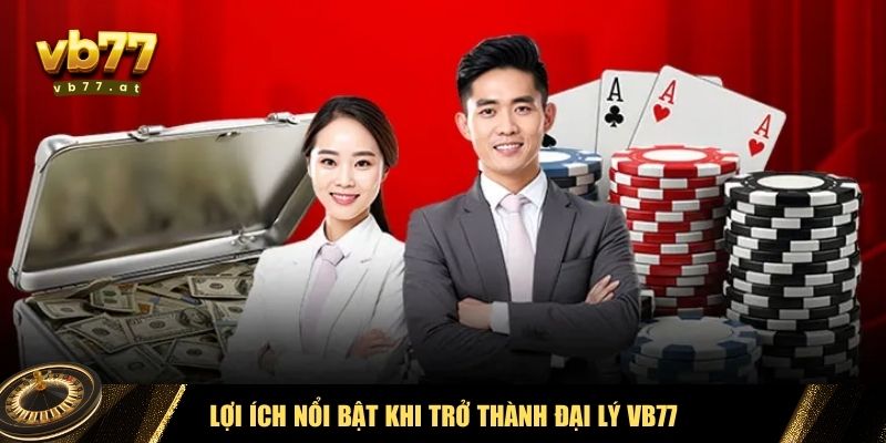Trở thành đại lý của Vb77 mang lại nhiều lợi ích hấp dẫn